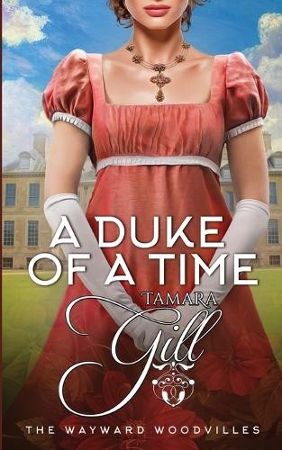 A Duke of a Time: 1 (The Wayward Woodv..., Gill, Tamara