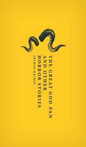 The Great God Pan and Other Horror Stories by Arthur Machen: New
