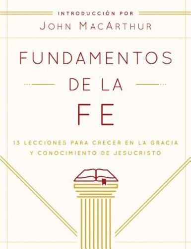 Fundamentos de la Fe (Edición Estudiantil): 13 Lecciones Para Crecer En La