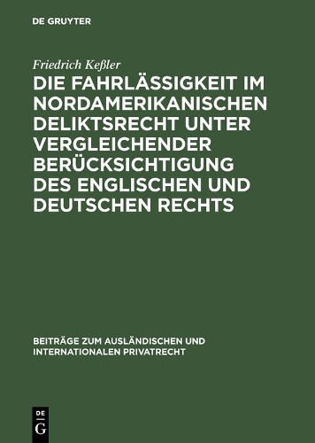 Friedrich Keßle Die Fahrlässigkeit im nordamerikanischen Deliktsrecht (Hardback)