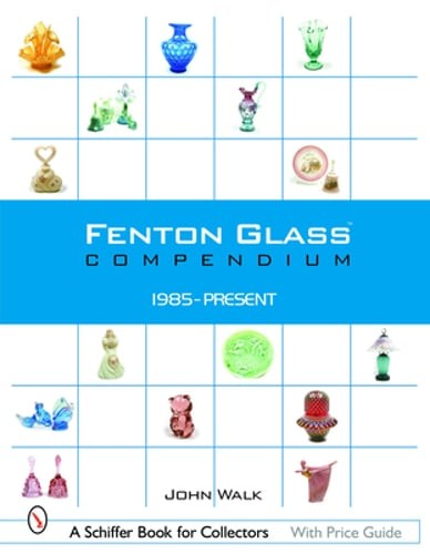 Fenton Glass Compendium: 1985-2001 by John Walk: Used