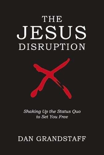 The Jesus Disruption: Challenging Norms to Set You Free by Grandstaff