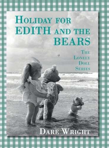 Holiday For Edith And The Bears: The Lonely Doll Series by Dare Wright: New