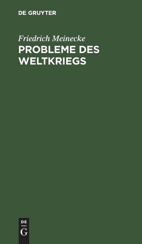 Friedrich Meinecke Probleme Des Weltkriegs (Hardback)