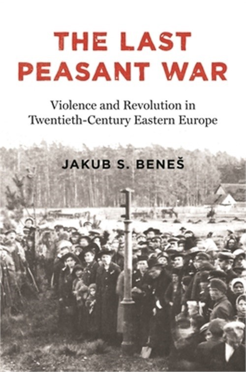 The Last Peasant War: Violence and Revolution in Twentieth-Century Eastern Europ