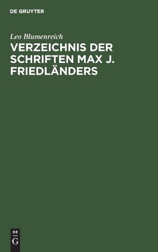 Leo Blumenreich Verzeichnis Der Schriften Max J. Friedländers (Hardback)