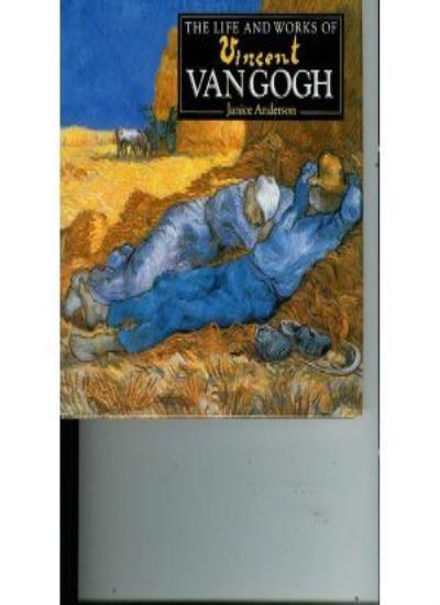Life and Works of Vincent Van Gogh By Janice Anderson. 978185813