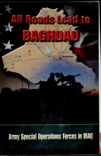 All Roads Lead to Baghdad: Army Special Operations Forces in Iraq by Briscoe, Ch