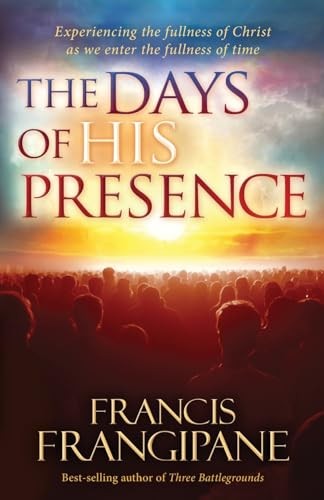 The Days of His Presence, Francis Frangipane