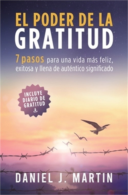 El poder de la gratitud: 7 pasos para una vida m�s feliz, exitosa y llena de sig