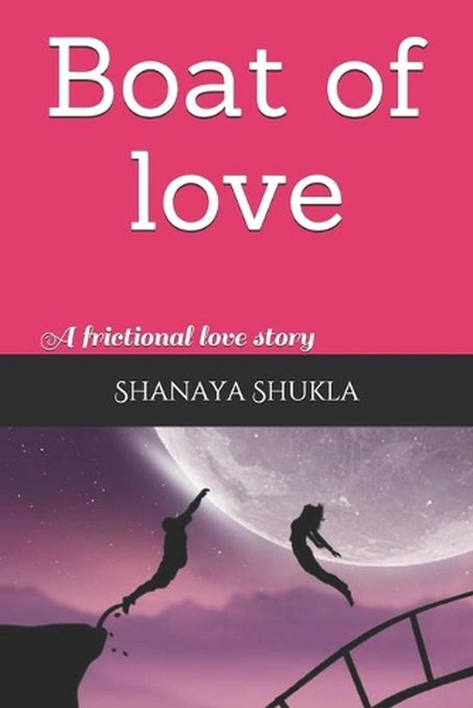 Boat of love: A frictional love story by Shanaya Shukla (English) Paperback Book