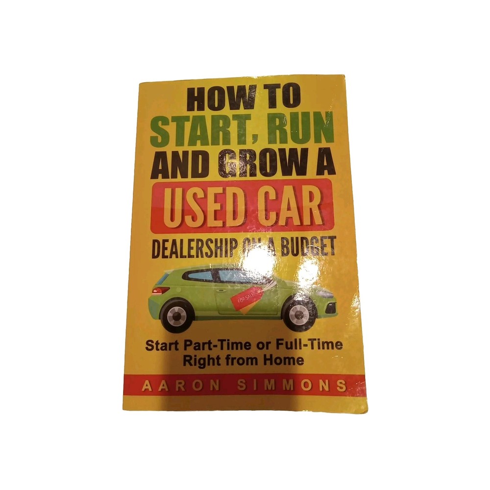 How to Start, Run and Grow a Used Car Dealership on a Budget : Start Part-Time o