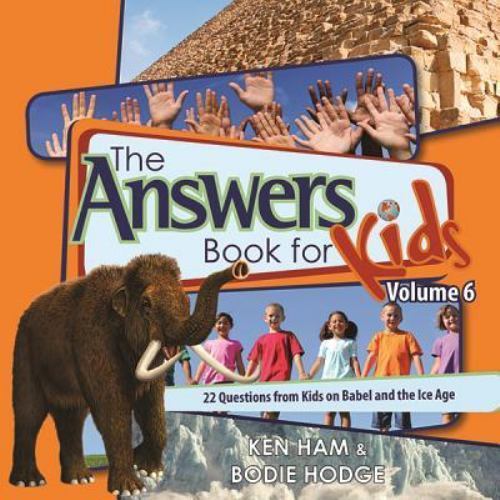Answers Book for Kids, Volume 6 : 22 Questions from Kids on Babel and the Ice...