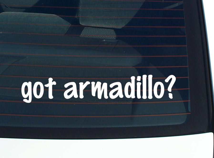 Got Armadillo Car Decal Bumper Sticker Vinyl Funny Joke Window