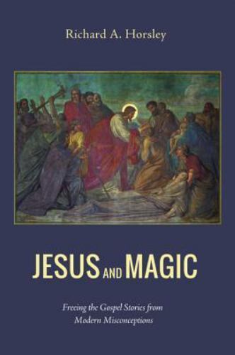 Jesus and Magic : Freeing the Gospel Stories from Modern Misconceptions, Pape...