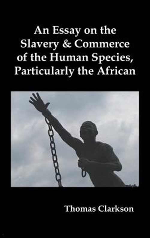 An Essay On The Slavery And Commerce Of The Human Species, Particularly The A...