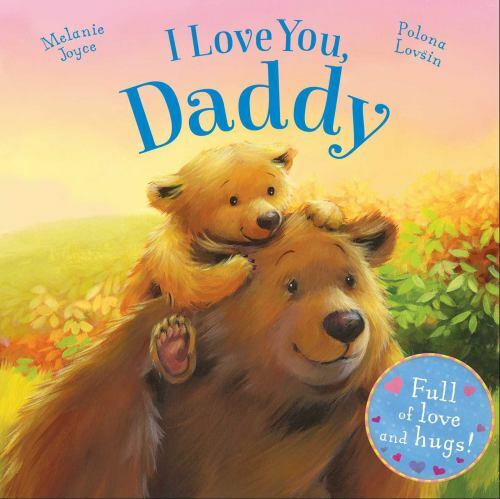I Love You, Daddy : Full of Love and Hugs! by Melanie Joyce