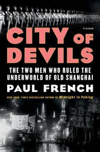 City of Devils: The Two Men Who Ruled the Underworld of Old Shanghai - GOOD