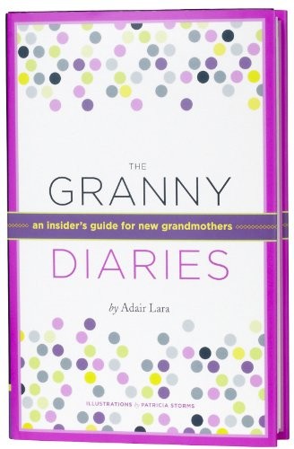 Granny Diaries: An Opinionated How-to Guide, Adair Lara