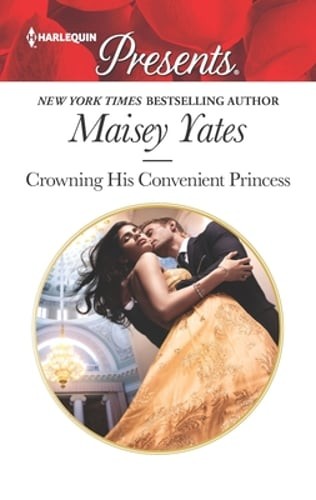 Crowning His Convenient Princess by Maisey Yates: Used