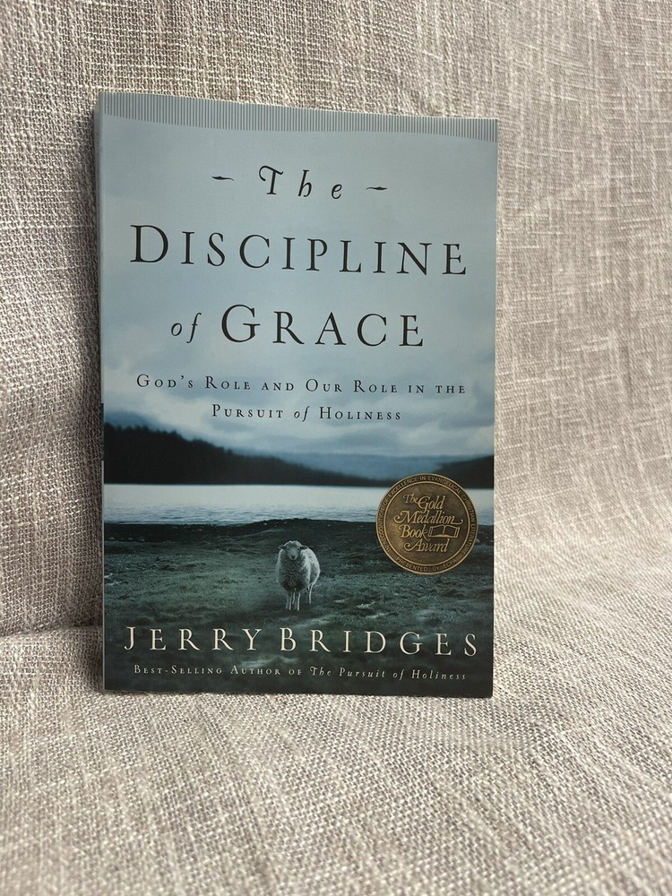 The Discipline of Grace : God's Role and Our Role in the Pursuit of Holiness by