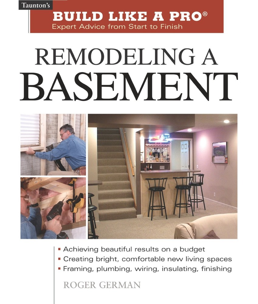 Remodeling a Basement: Expert Advice from Start to Finish (Taunton's Build L...