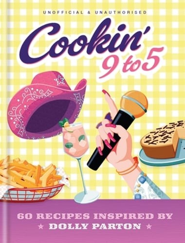 Cookin' 9 to 5: 60 Recipes Inspired by Dolly Parton by Pop Kitchen: New