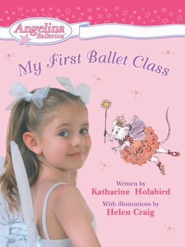 My First Ballet Class (Angelina Ballerina), Holabird, Katharine, New Book