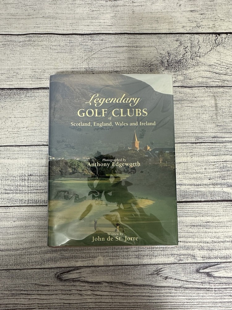 Legendary Golf Clubs of Scotland, England, Wales & Ireland by John de St.Jorre