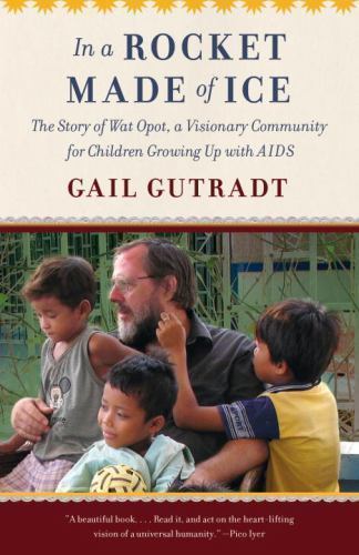 In a Rocket Made of Ice : The Story of Wat Opot, a Visionary Community for Ch...