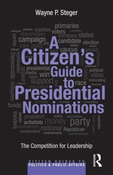 A Citizen's Guide To Presidential Nominations: The Competition For Leadersh...
