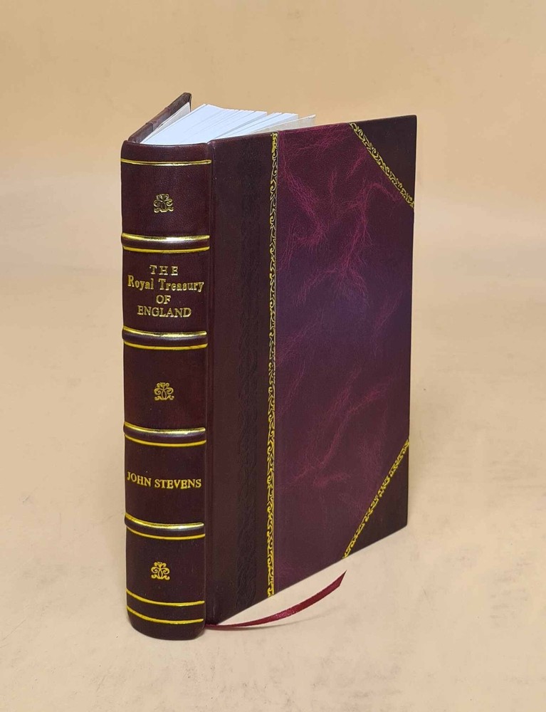 The Royal Treasury Of England: Or, An Historical Account Of All [Leather Bound]