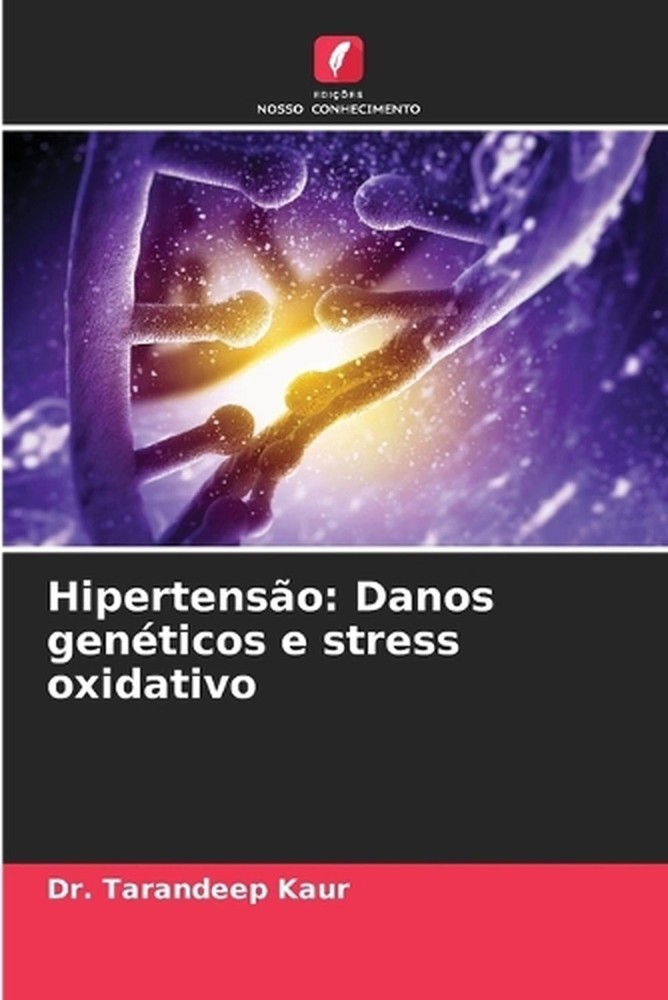 Hipertenso: Danos gen?ticos e stress oxidativo by Dr Tarandeep Kaur (Portuguese)