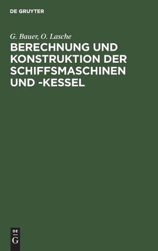 G Bauer O Lasch Berechnung Und Konstruktion Der Schiffsmaschinen Und  (Hardback)