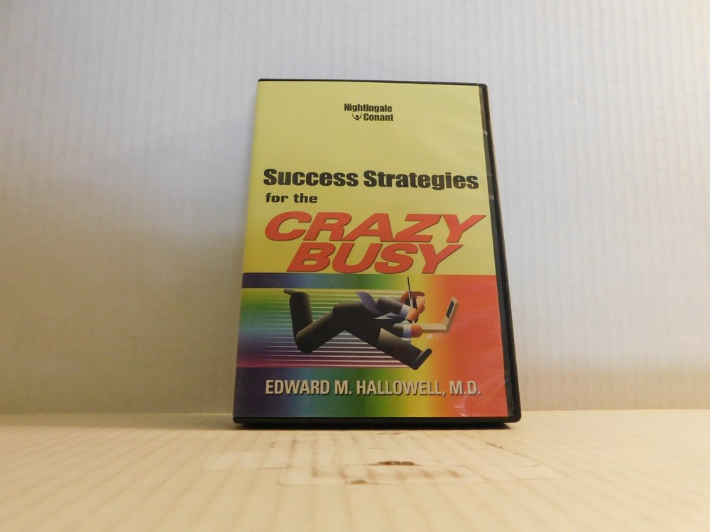 Edward M. Hallowell Success Strategies for the Crazy Busy (CD)