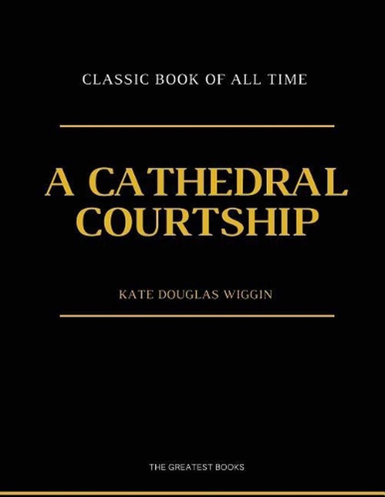 A Cathedral Courtship: illustrator by Kate Douglas Wiggin (English) Paperback Bo