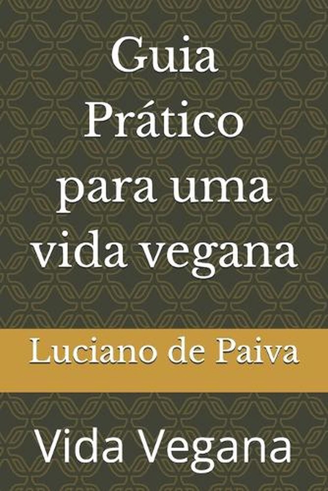Guia Prtico para uma vida vegana by Luciano de Paiva (Portuguese) Paperback Book