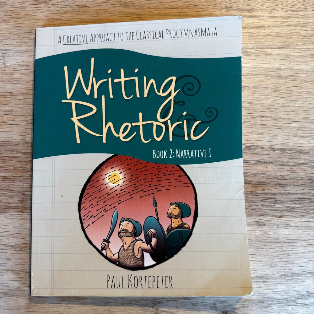 Writing & Rhetoric Book 2 Narrative I Paul Kortepeter Classical Academic Press
