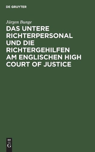 Jürgen Bunge Das Untere Richterpersonal Und Die Richtergehilfen Am En (Hardback)