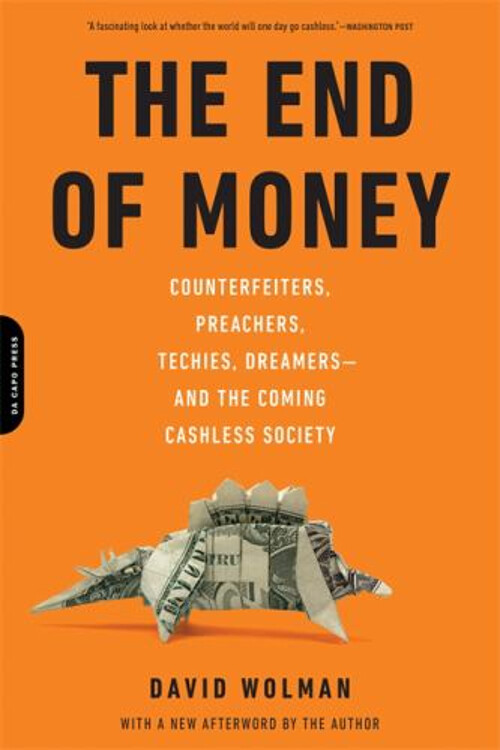 The End of Money : Counterfeiters, Preachers, Techies, Dreamers--