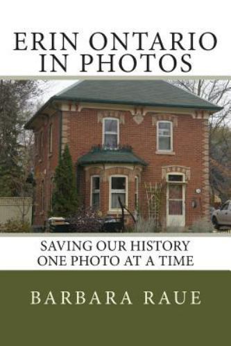 Erin Ontario in Photos : Saving Our History One Photo at a Time, Paperback by...