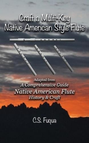 C S Fuqua Craft a Multi-Key Native American Style Flute (Paperback)Another great item from Rarewaves USA | Free delivery!