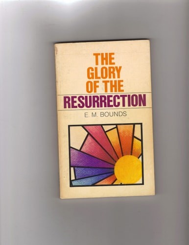 The glory of the resurrection by Bounds, Edward M, Good Book