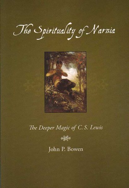 Spirituality of Narnia : The Deeper Magic of C.S. Lewis, Paperback by Bowen, ...