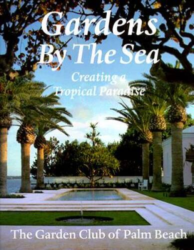 Gardens by the Sea: Creating a Tropical Paradise - Hardcover - VERY GOOD