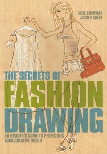 The Secrets of Fashion Drawing: An Insiders Guide to Perfecting Your Creative