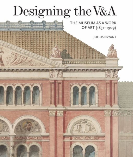 Designing the V&A : The Museum As a Work of Art (1857-1909), Hardcover by Bry...