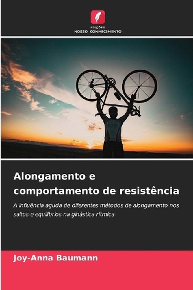 Alongamento e comportamento de resistncia by Joy-Anna Baumann (Portuguese) Paper