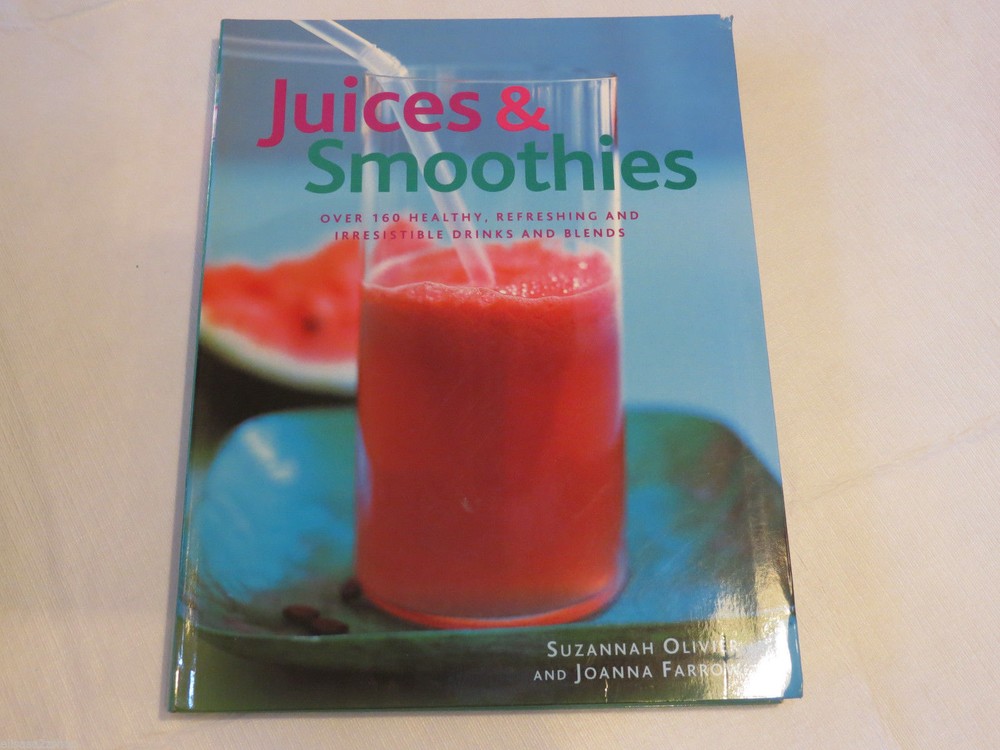 Juices and Smoothies : Over 160 Healthy, Refreshing Irresistible Drinks Blends