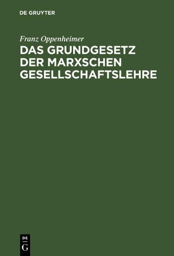 Franz Oppenheimer Das Grundgesetz der Marxschen Gesellschaftslehre (Hardback)